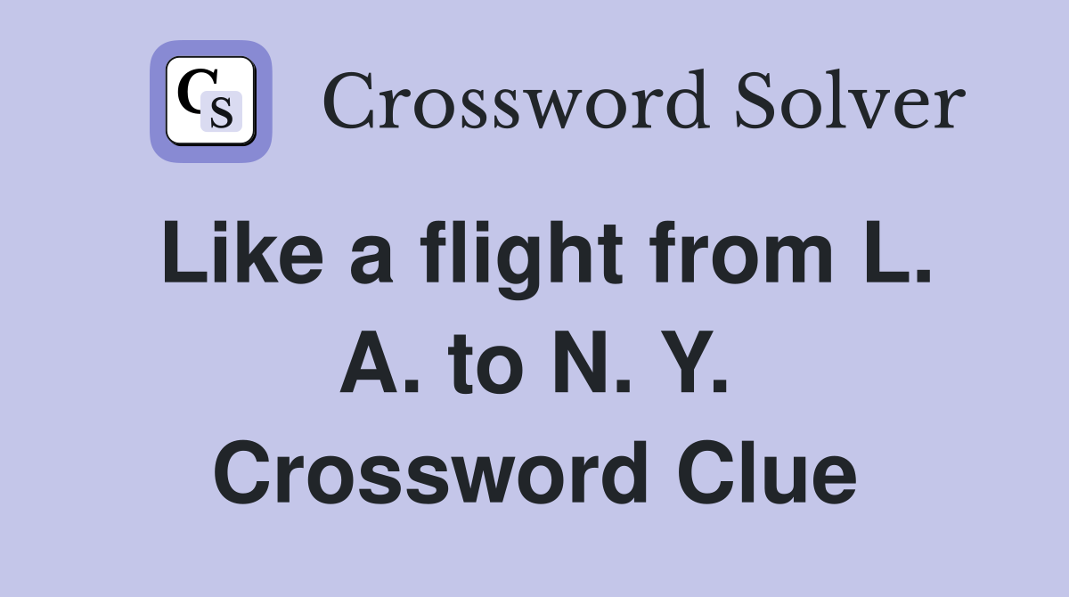 Like a flight from L. A. to N. Y. Crossword Clue