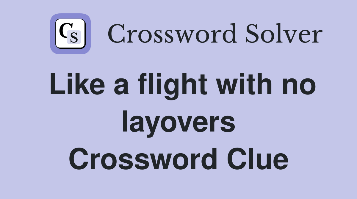 Like a flight with no layovers Crossword Clue