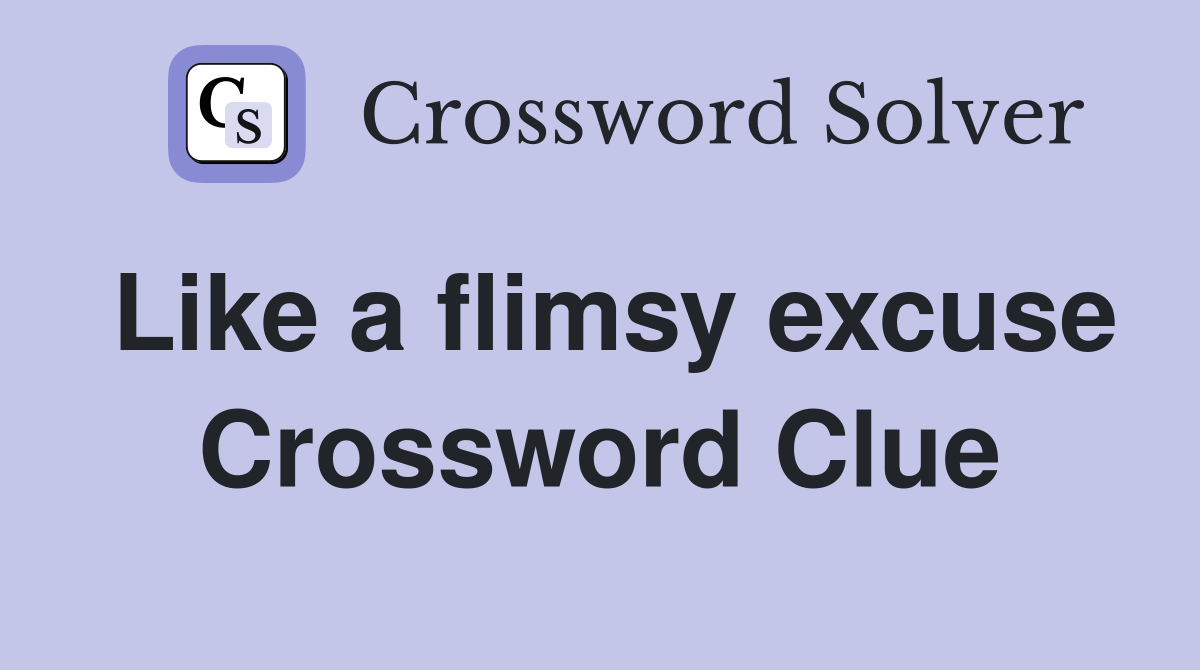 Like a flimsy excuse Crossword Clue