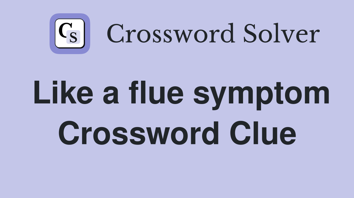 Like a flue symptom Crossword Clue