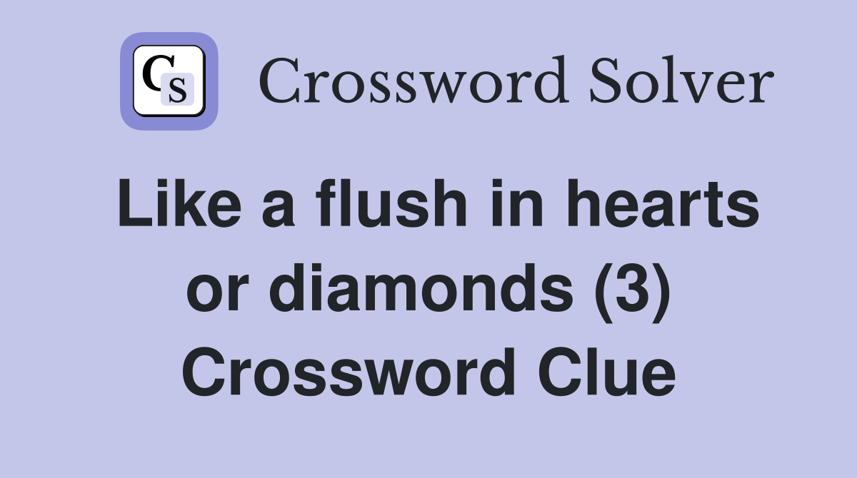 Like a flush in hearts or diamonds (3) Crossword Clue