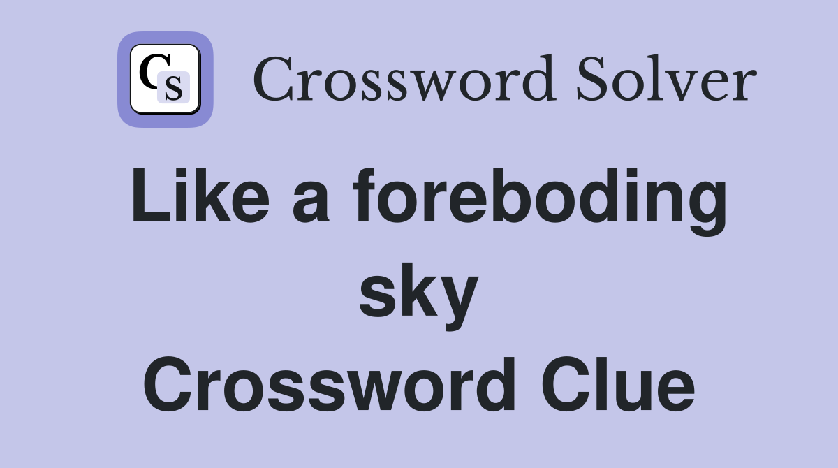 Like a foreboding sky Crossword Clue