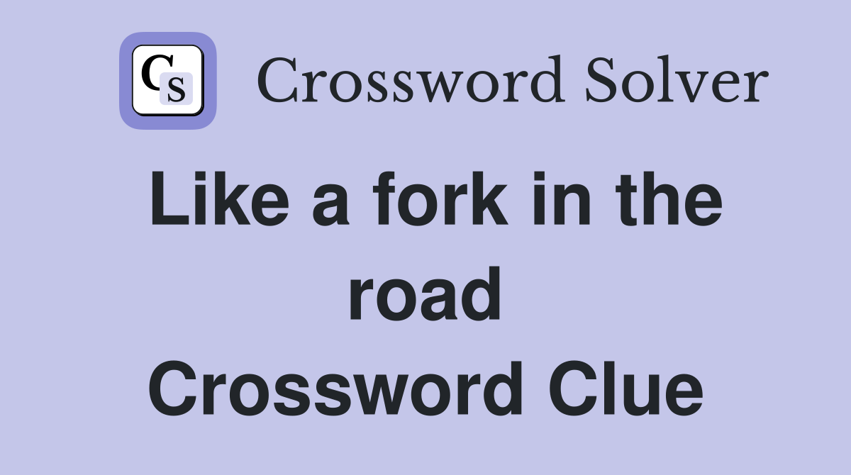 Like a fork in the road Crossword Clue