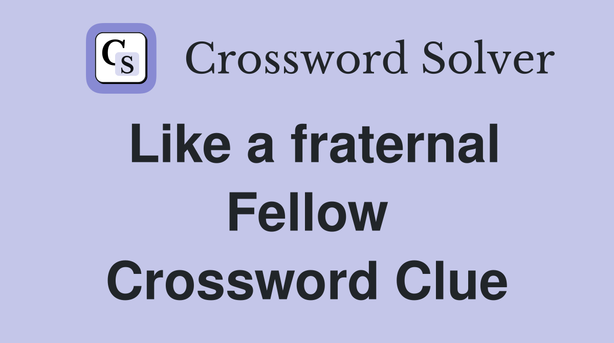 Like a fraternal Fellow Crossword Clue