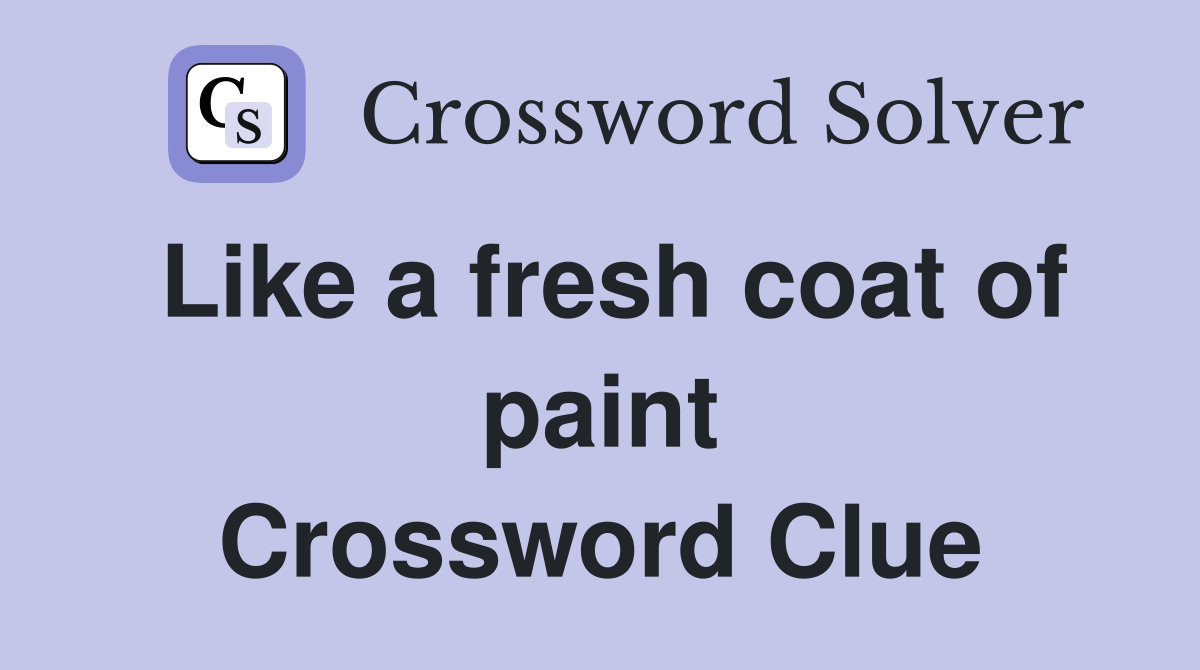 Like a fresh coat of paint Crossword Clue