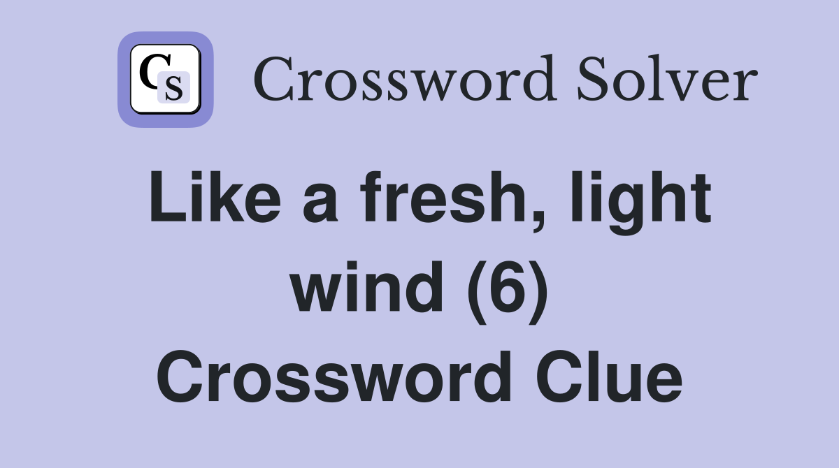 Like a fresh, light wind (6) Crossword Clue