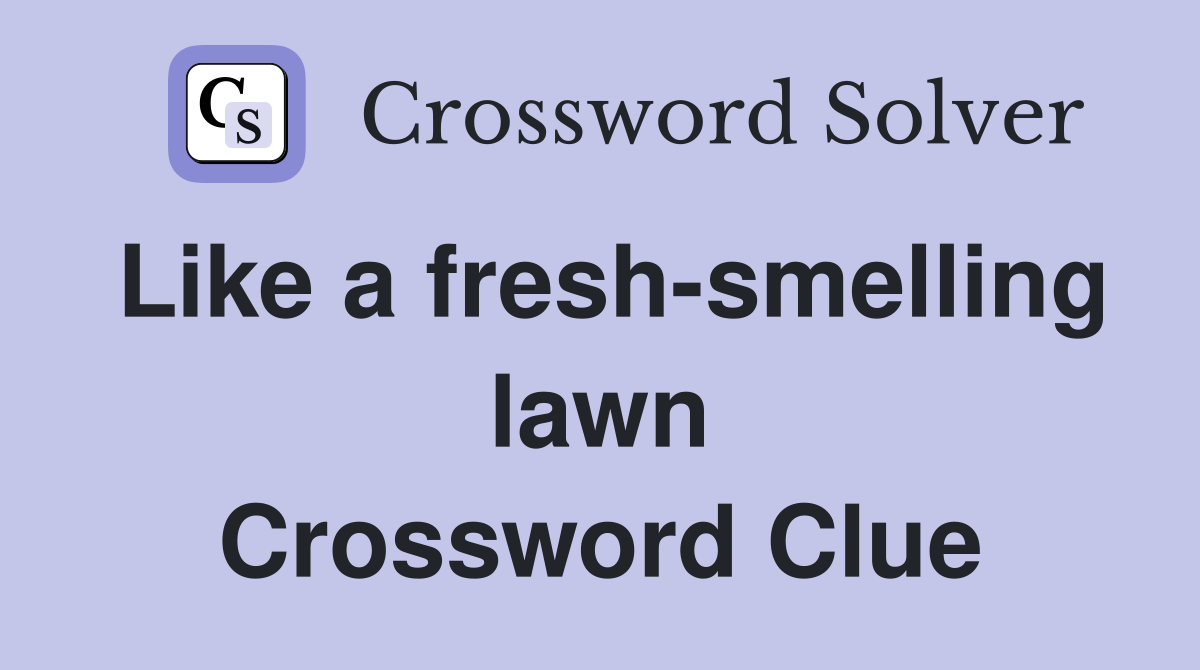Like a fresh-smelling lawn Crossword Clue