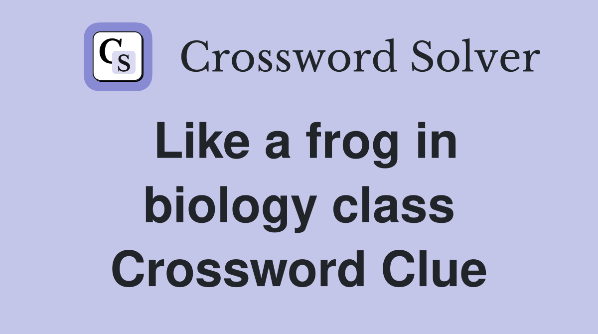Like a frog in biology class Crossword Clue
