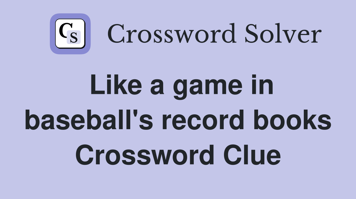 Like a game in baseball's record books Crossword Clue