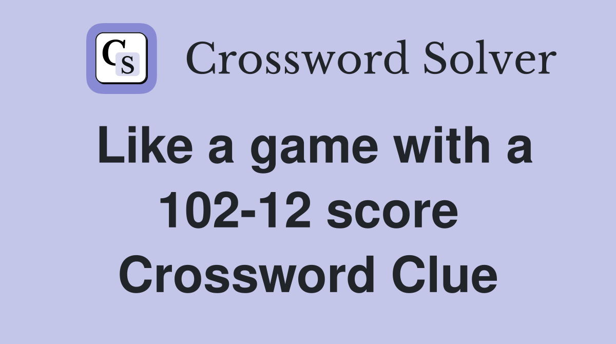 Like a game with a 102-12 score Crossword Clue