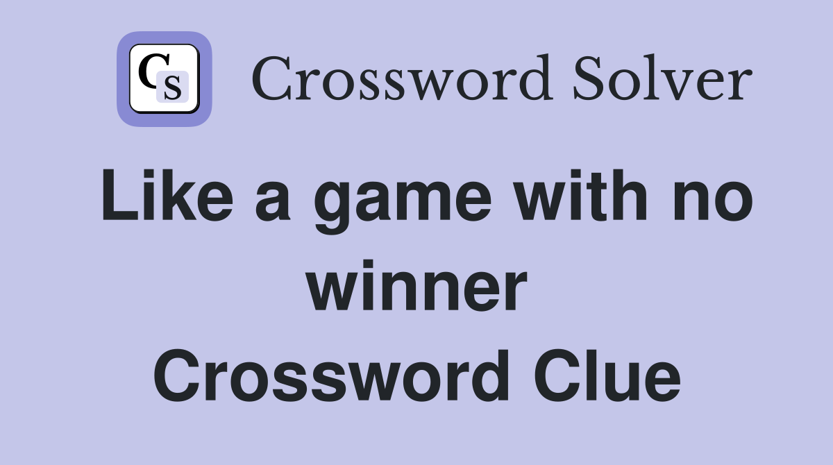 Like a game with no winner Crossword Clue