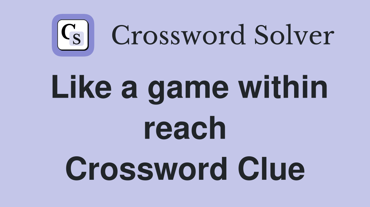 Like a game within reach Crossword Clue