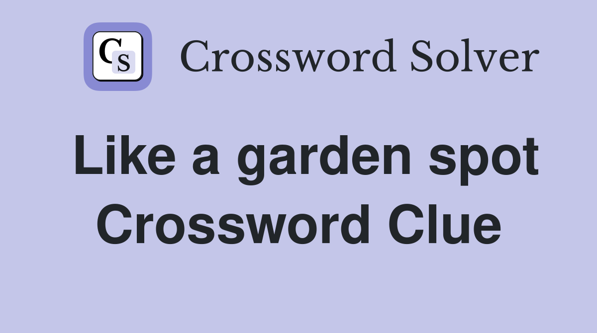 Like a garden spot Crossword Clue