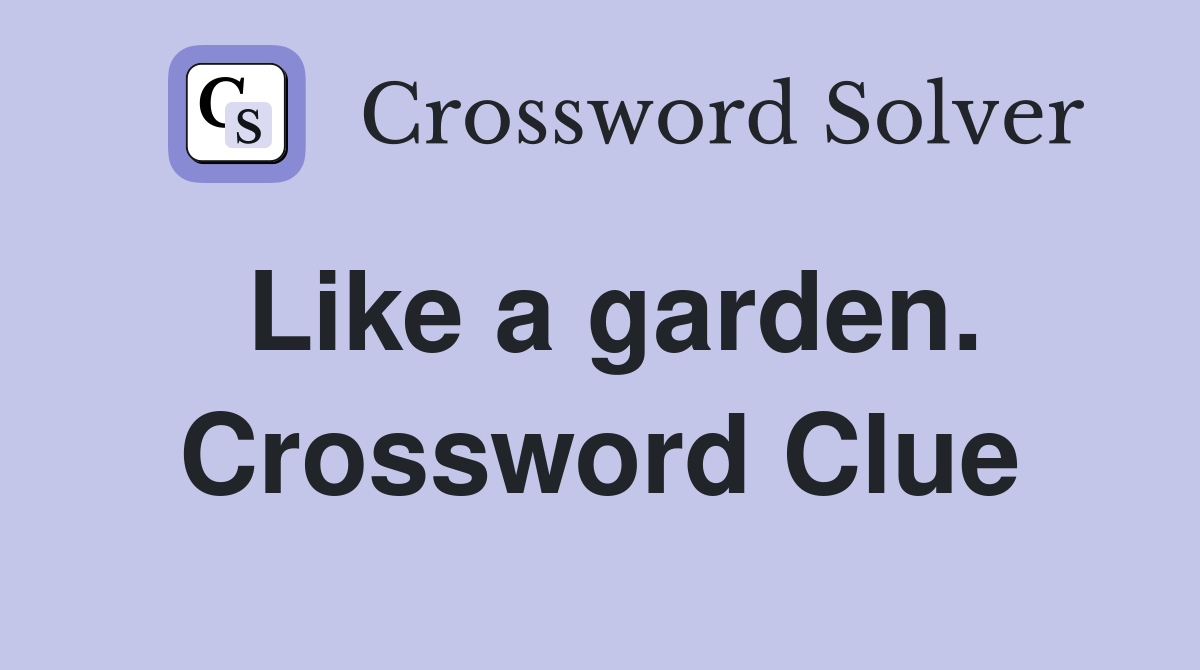 Like a garden. Crossword Clue