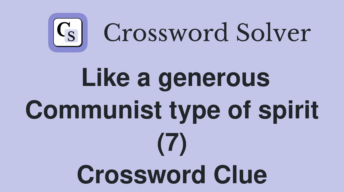 Like a generous Communist type of spirit (7) Crossword Clue