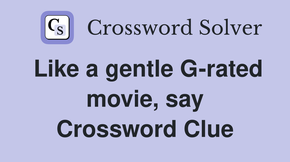 Like a gentle G-rated movie, say Crossword Clue