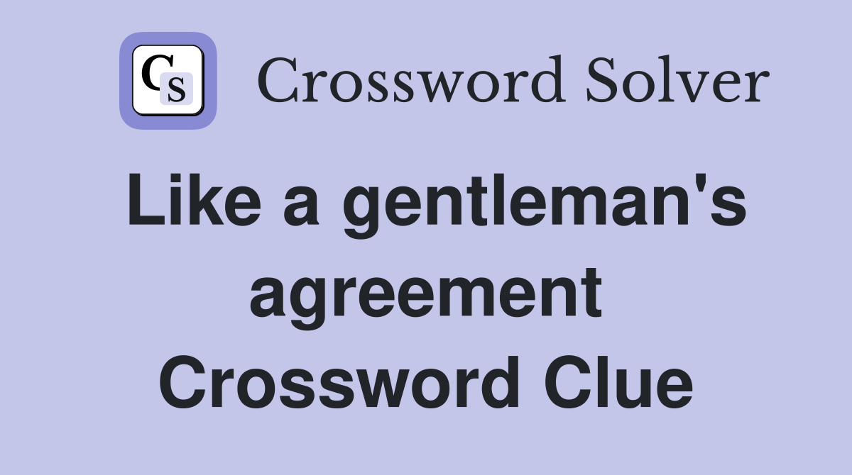 Like a gentleman's agreement Crossword Clue