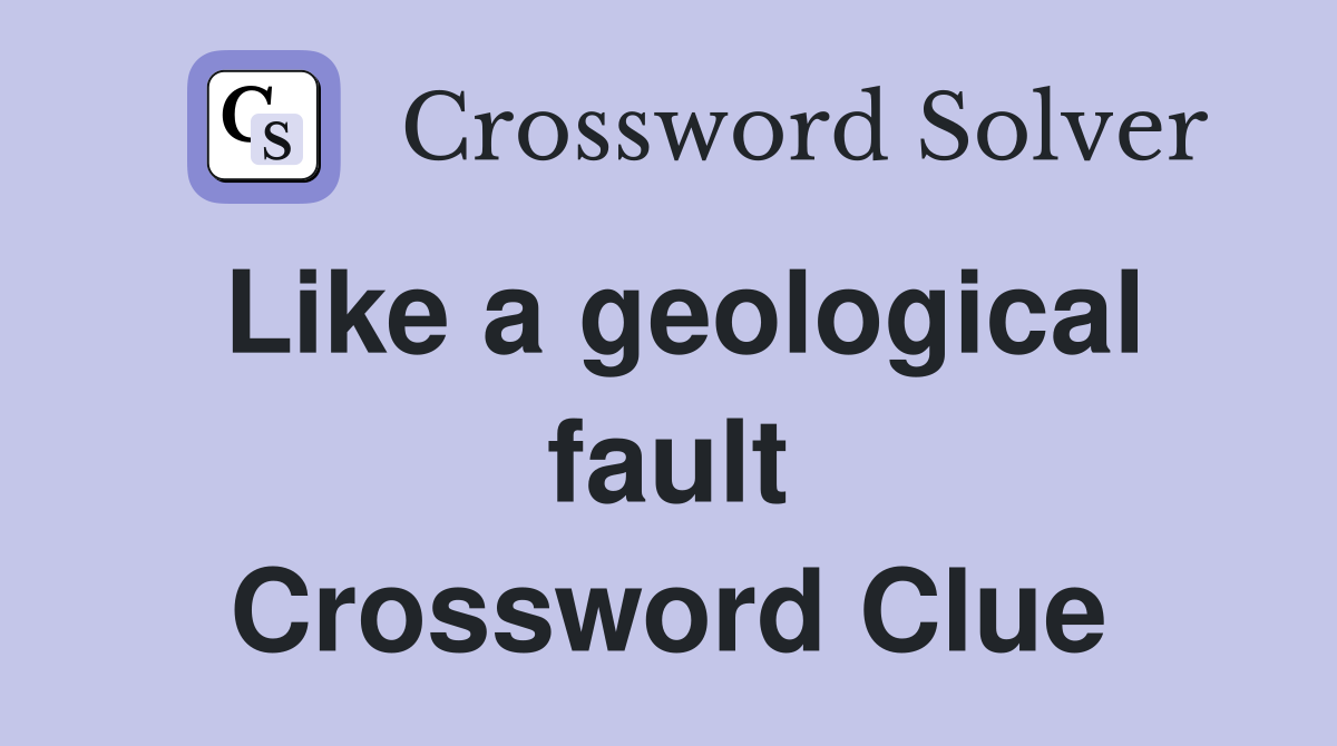 Like a geological fault Crossword Clue