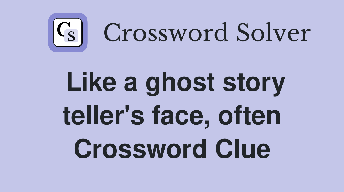Like a ghost story teller's face, often Crossword Clue