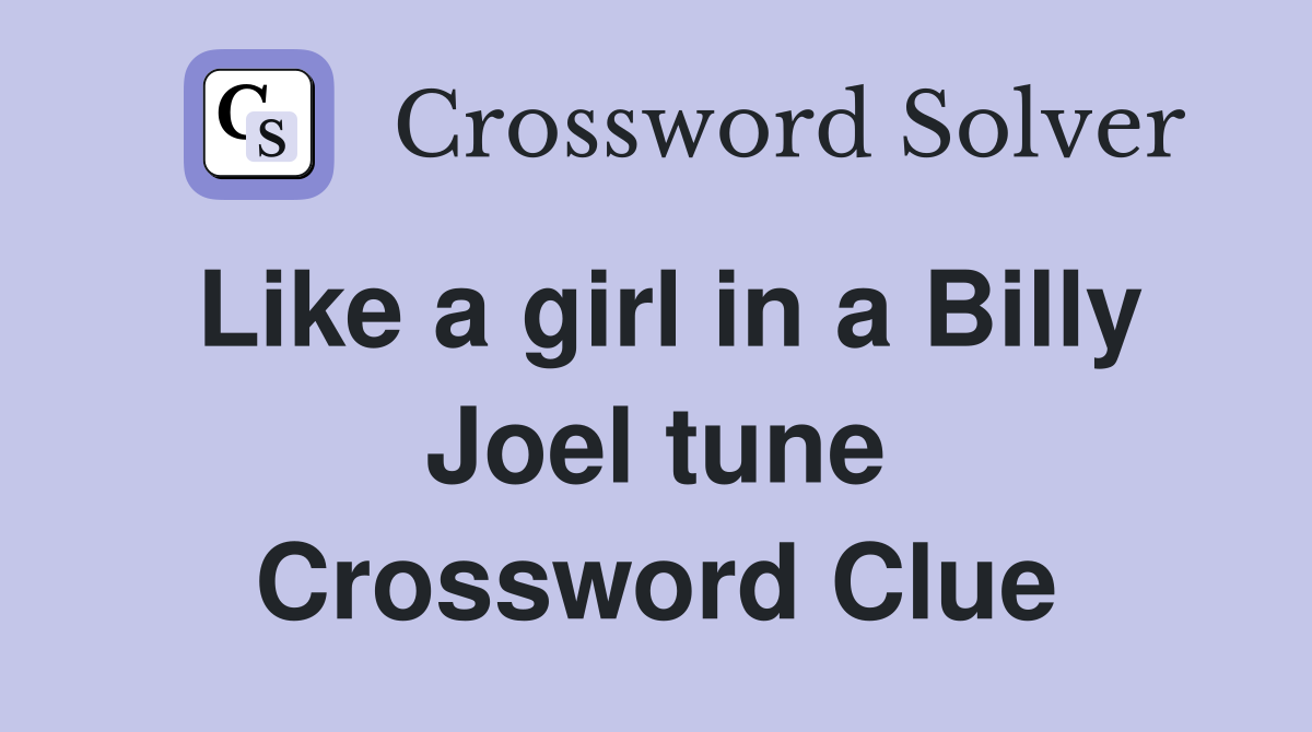 Like a girl in a Billy Joel tune Crossword Clue