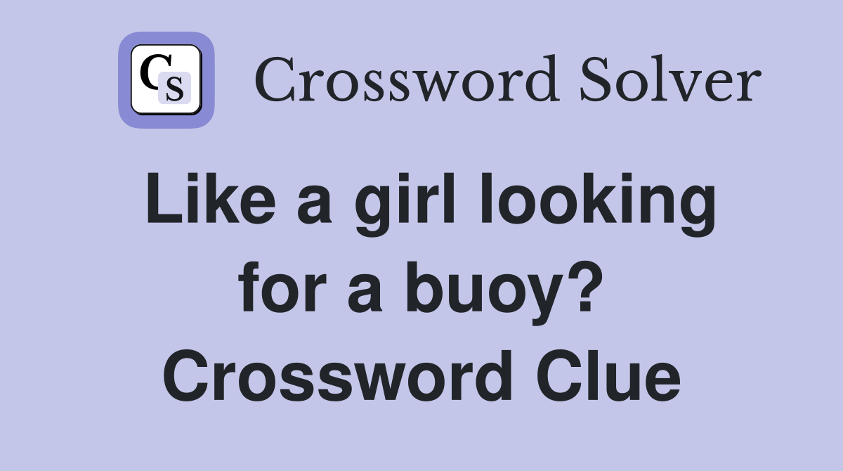Like a girl looking for a buoy? Crossword Clue