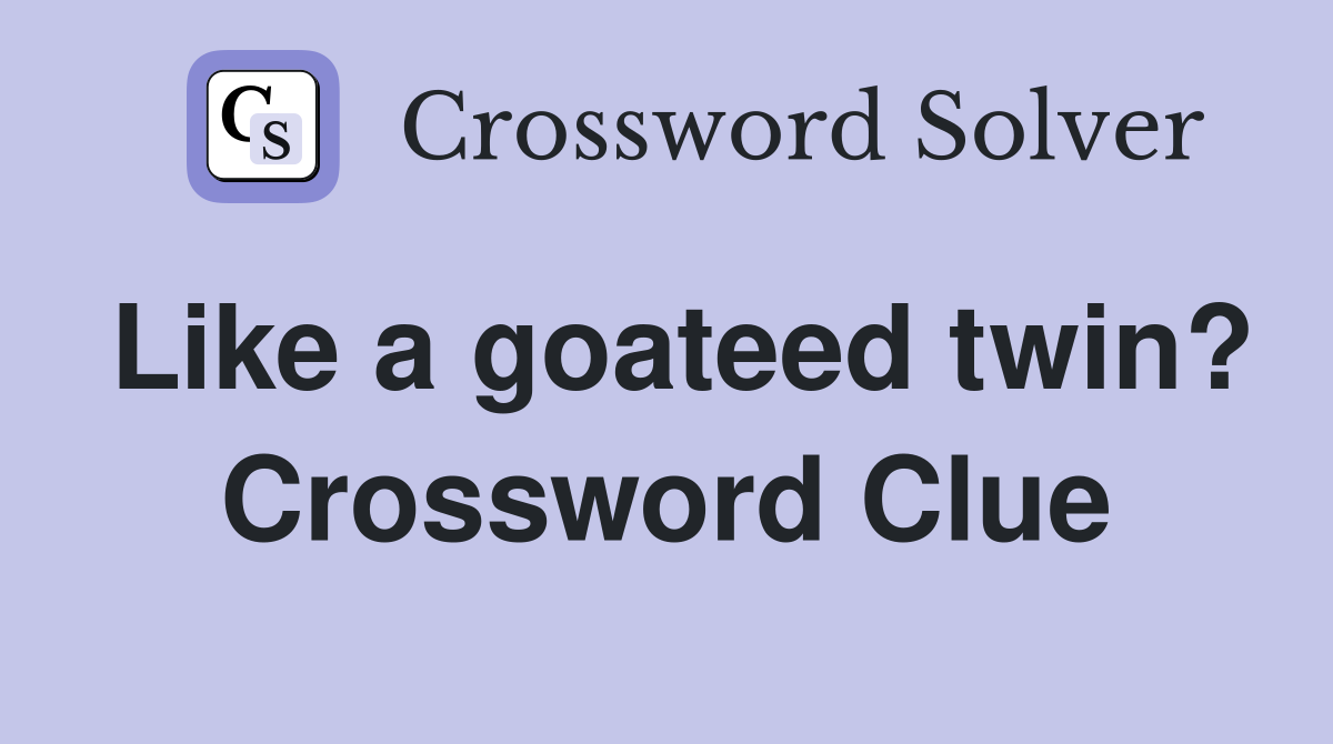 Like a goateed twin? Crossword Clue