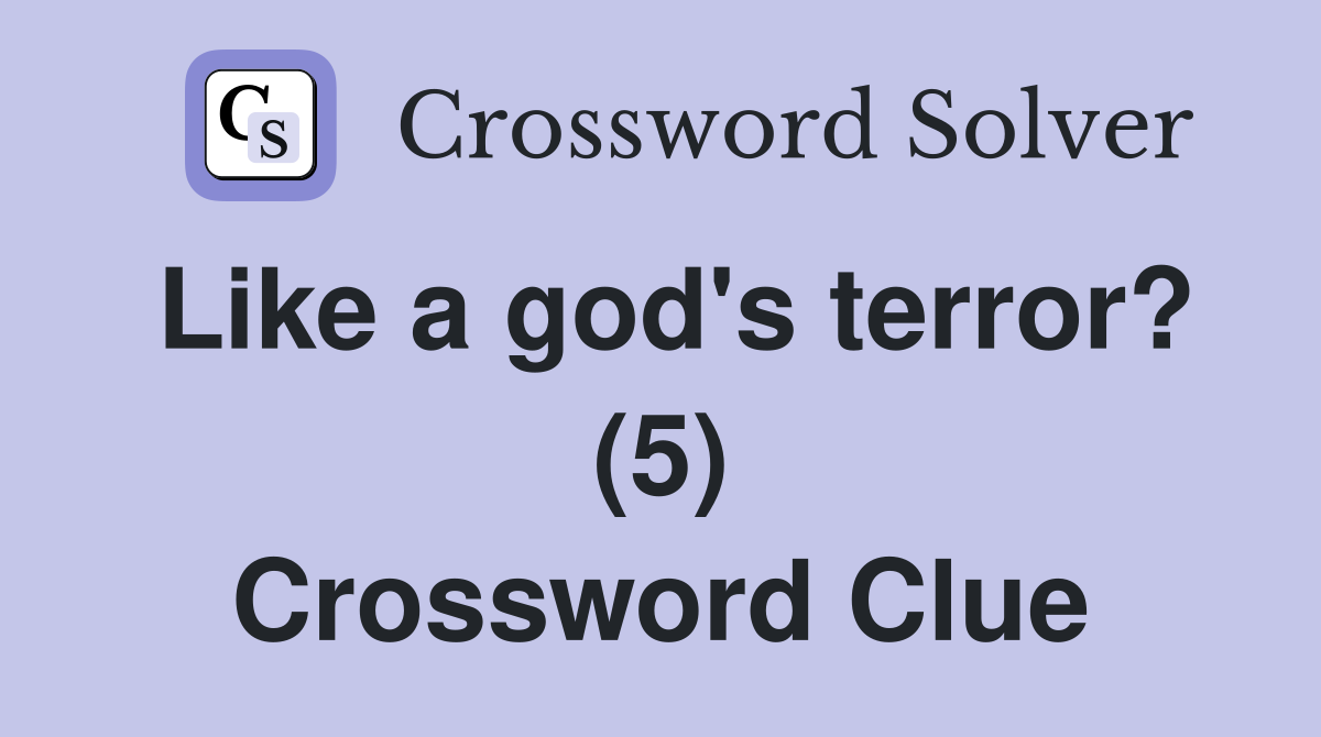 Like a god's terror? (5) Crossword Clue