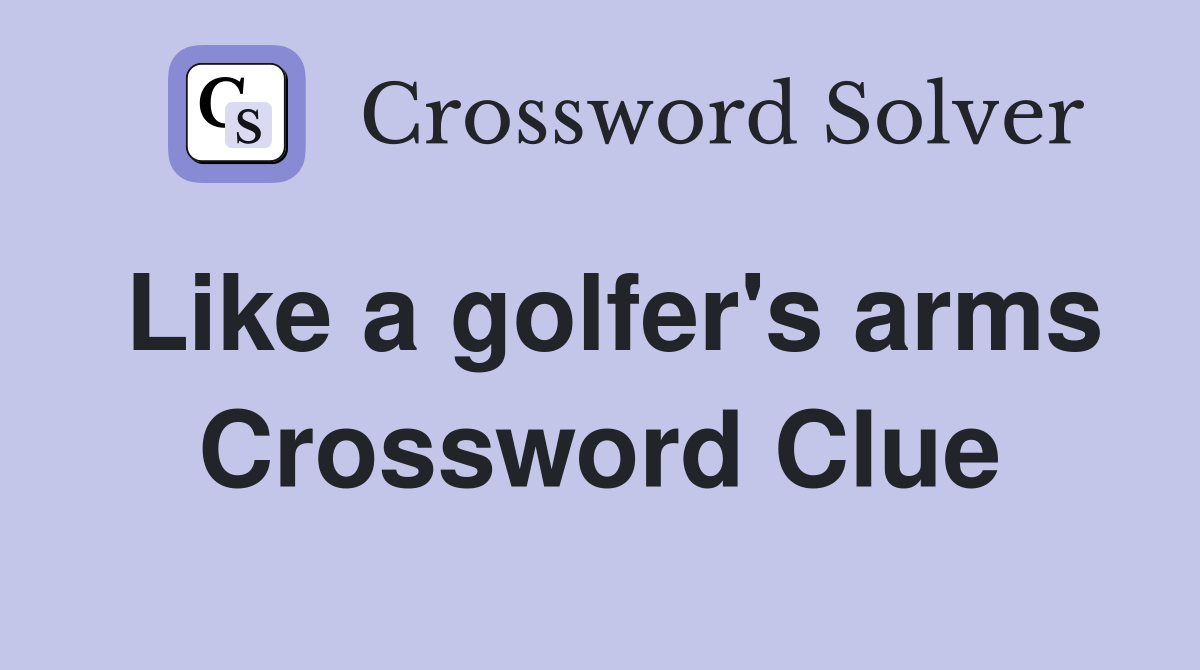 Like a golfer's arms Crossword Clue