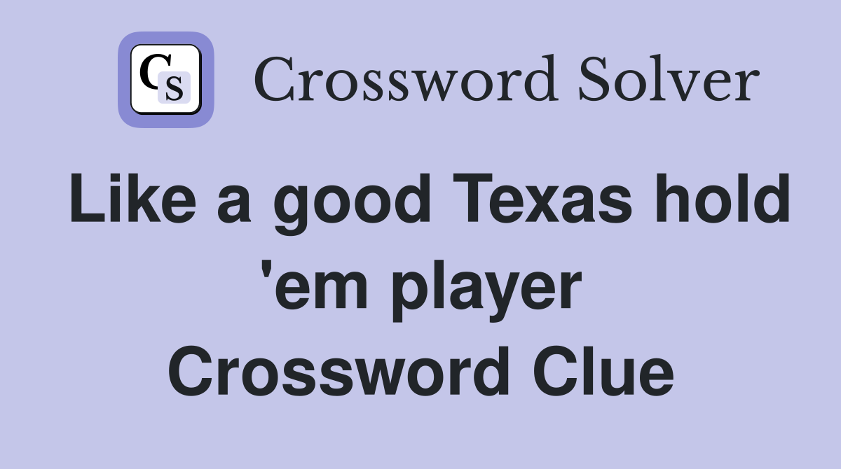 Like a good Texas hold 'em player Crossword Clue