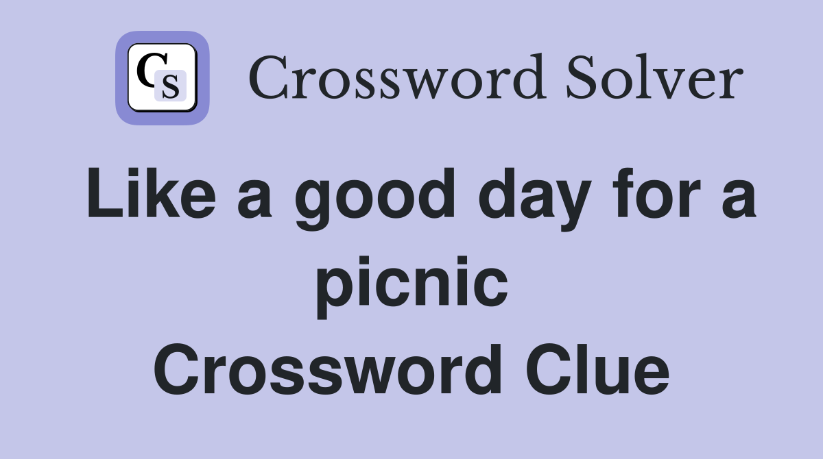Like a good day for a picnic Crossword Clue