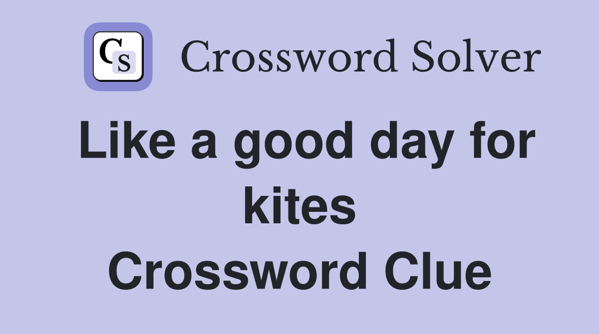 Like a good day for kites Crossword Clue