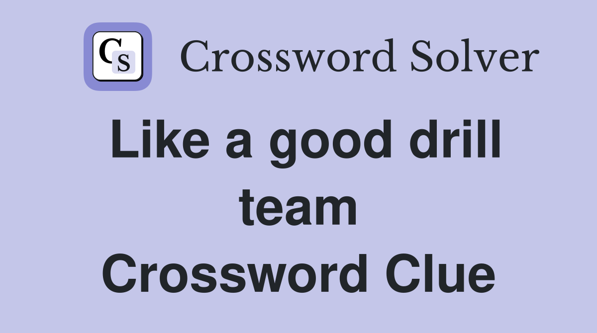 Like a good drill team Crossword Clue
