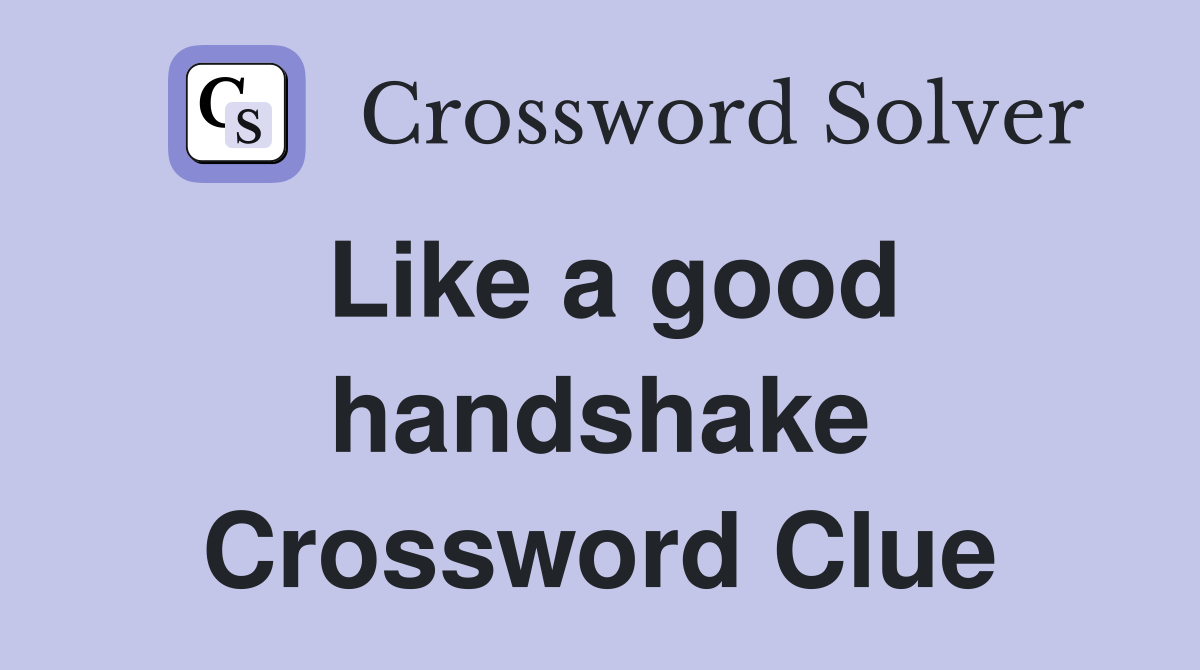 Like a good handshake Crossword Clue