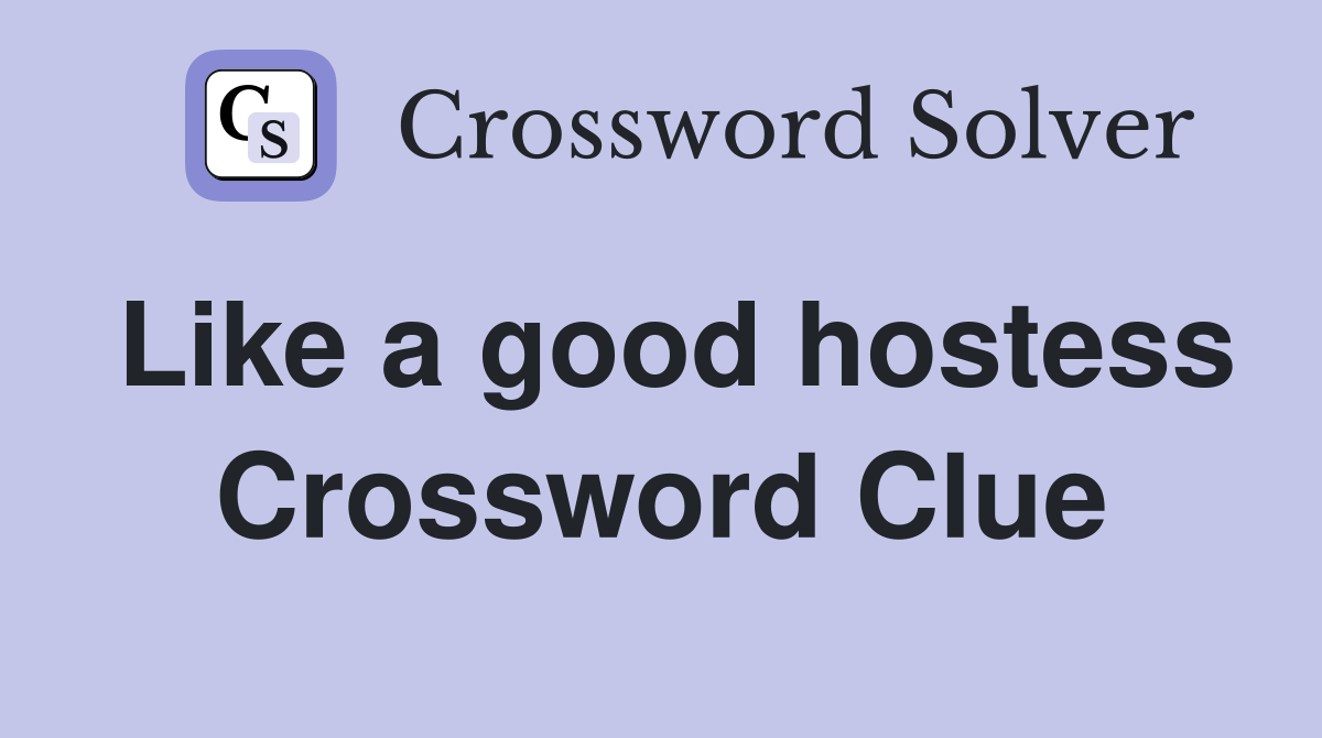 Like a good hostess Crossword Clue