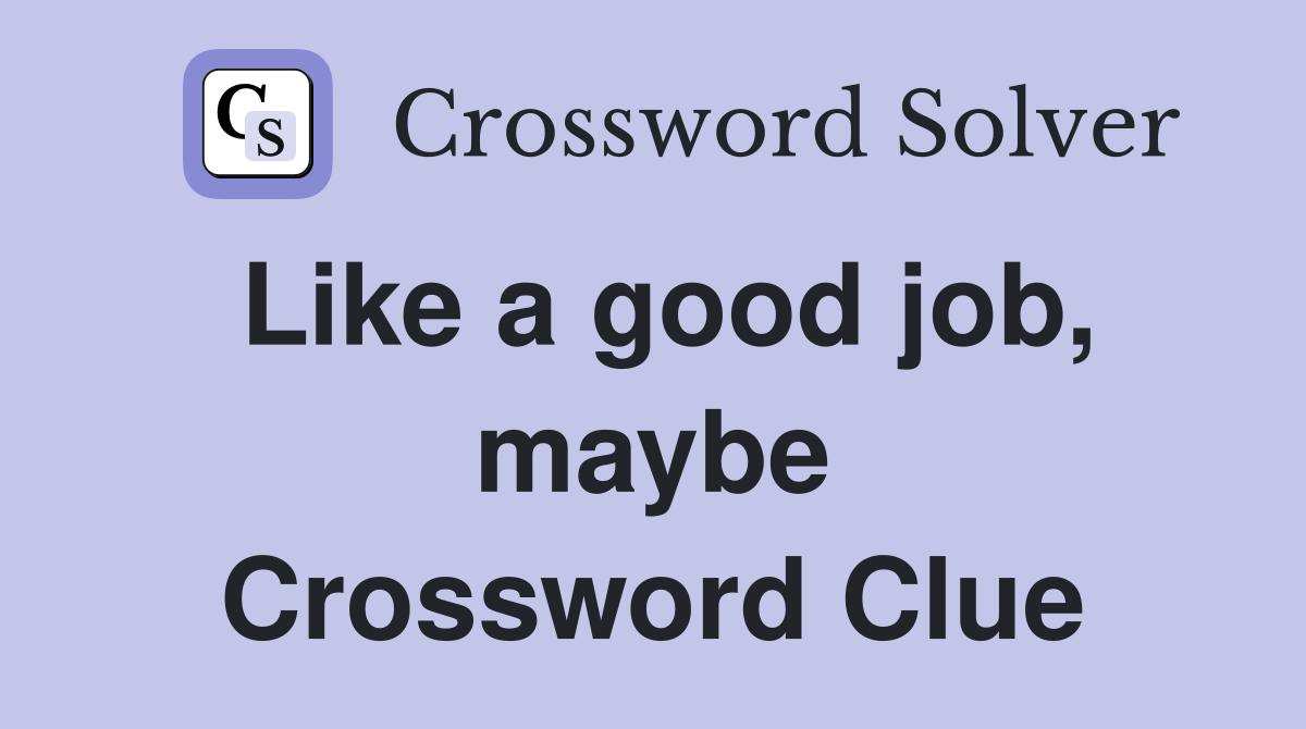 Like a good job, maybe Crossword Clue