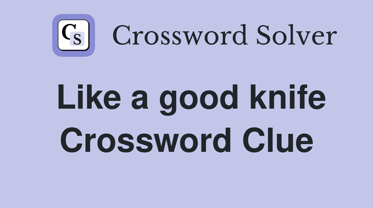 Like a good knife Crossword Clue
