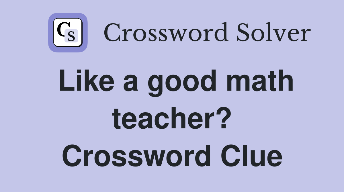 Like a good math teacher? Crossword Clue
