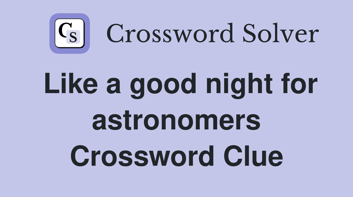 Like a good night for astronomers Crossword Clue