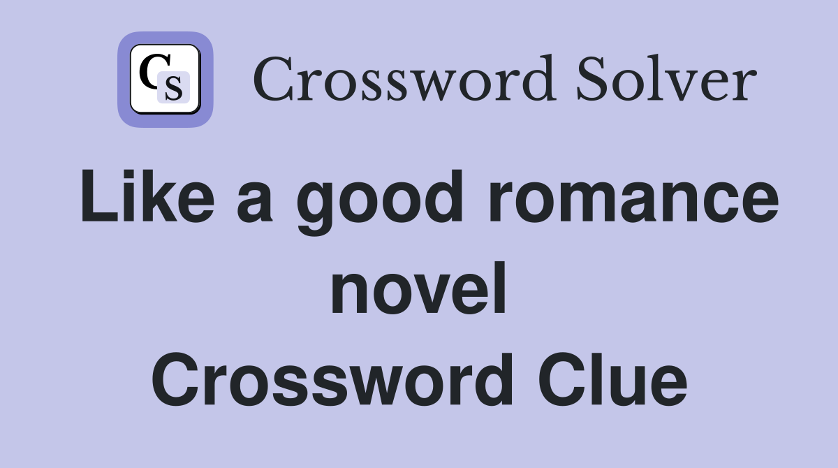 Like a good romance novel Crossword Clue