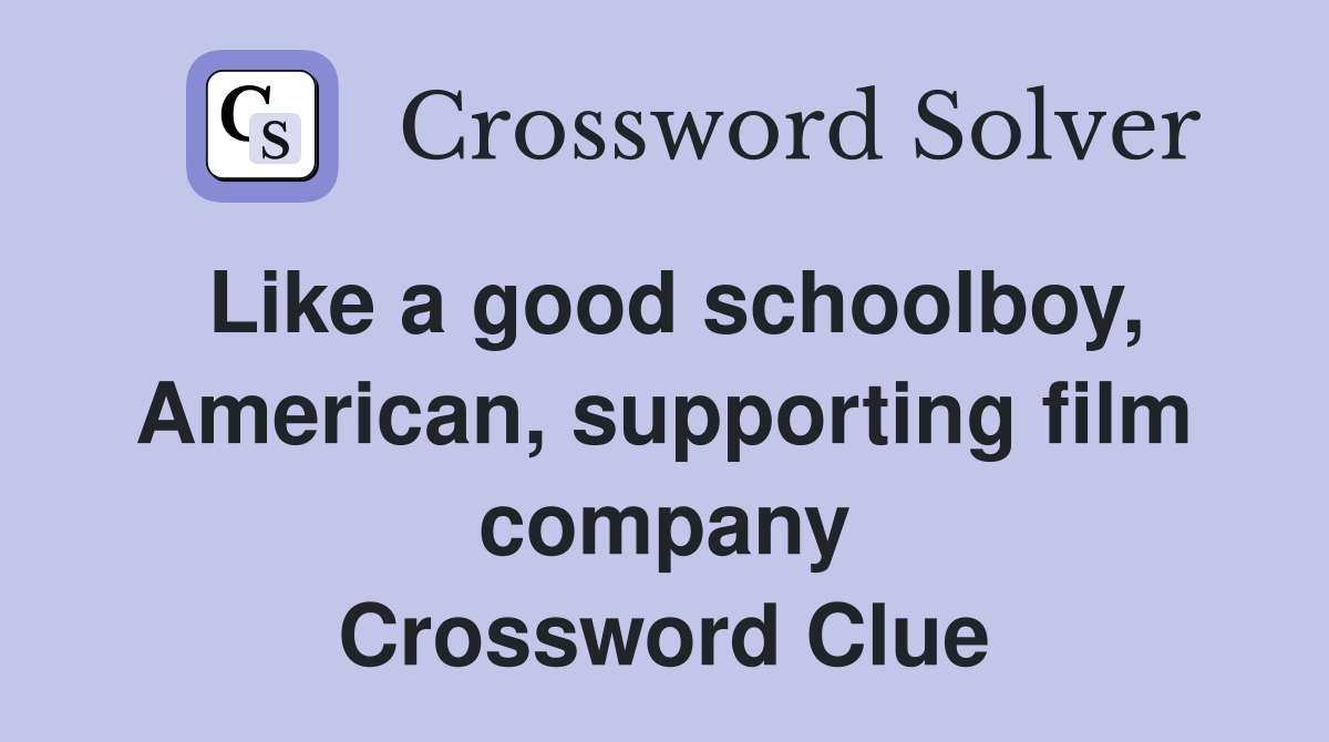Like a good schoolboy, American, supporting film company Crossword Clue
