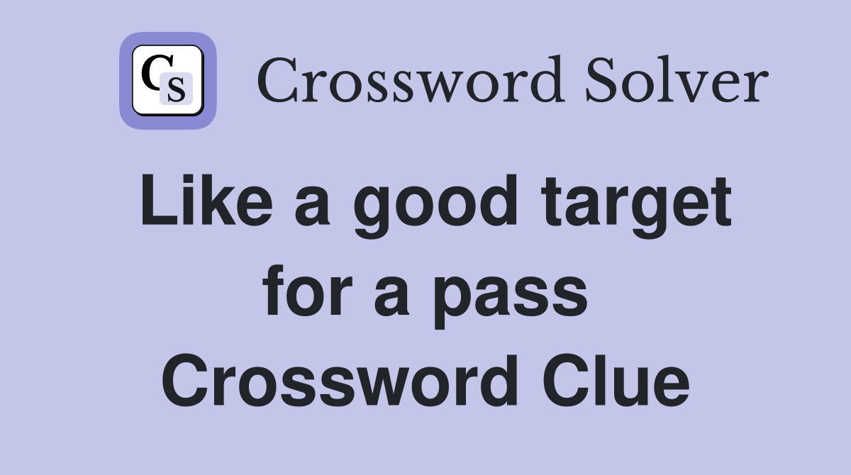 Like a good target for a pass Crossword Clue