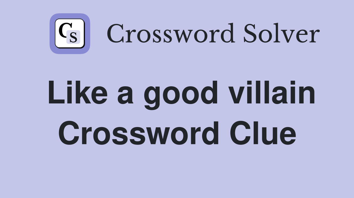 Like a good villain Crossword Clue