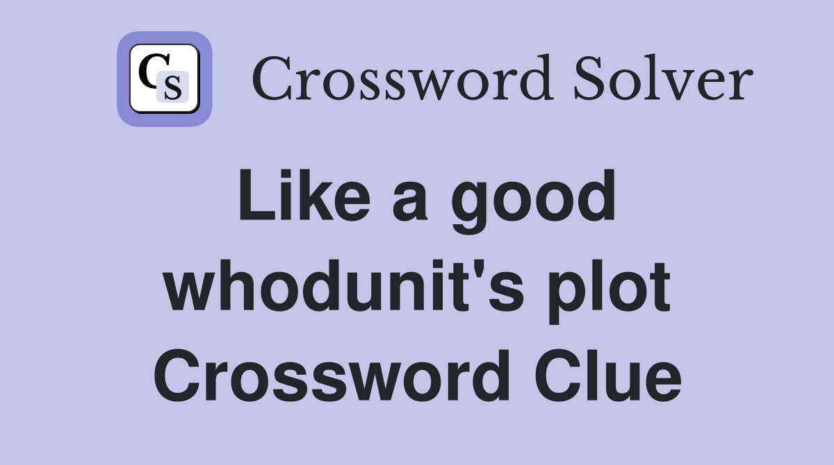 Like a good whodunit's plot Crossword Clue