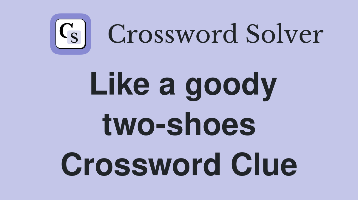 Like a goody two-shoes Crossword Clue