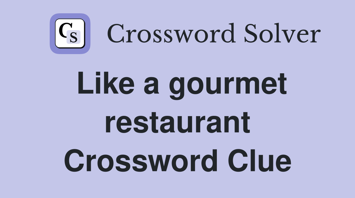 Like a gourmet restaurant Crossword Clue