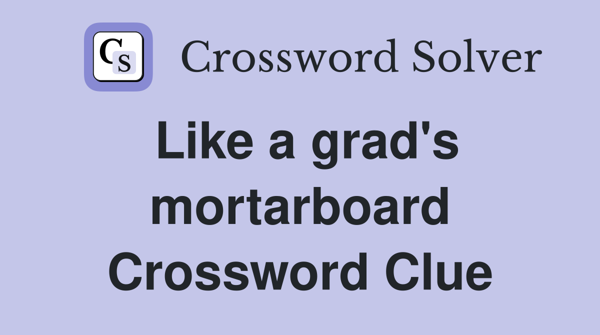 Like a grad's mortarboard Crossword Clue