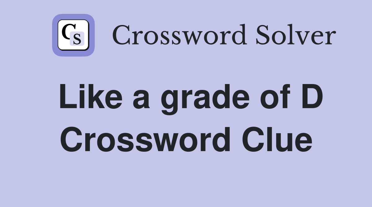 Like a grade of D Crossword Clue