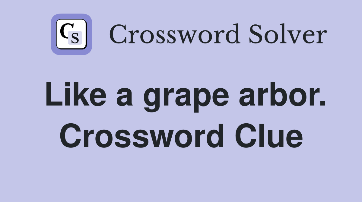 Like a grape arbor. Crossword Clue