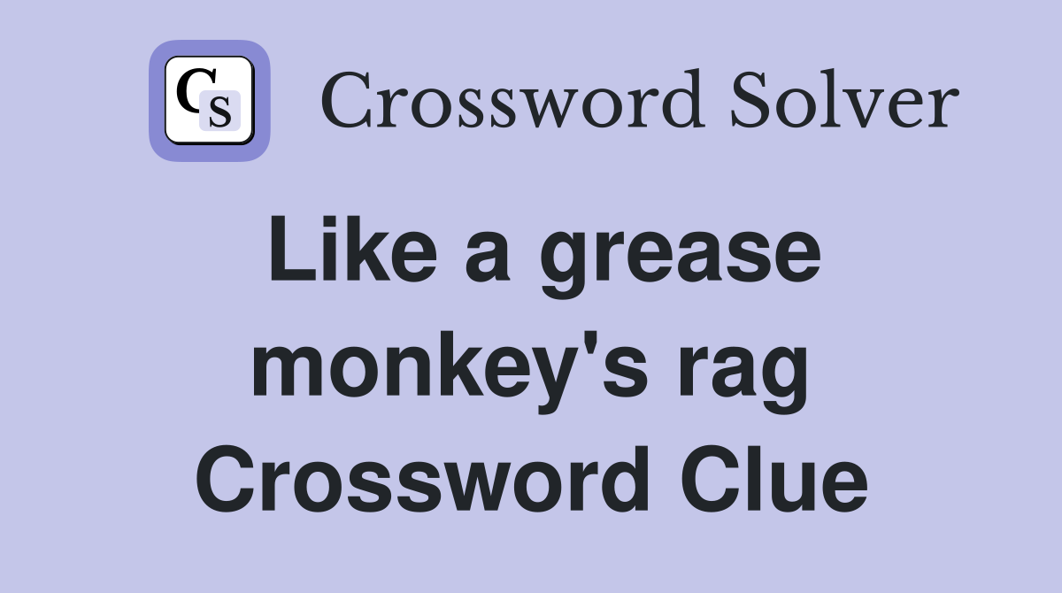 Like a grease monkey's rag Crossword Clue