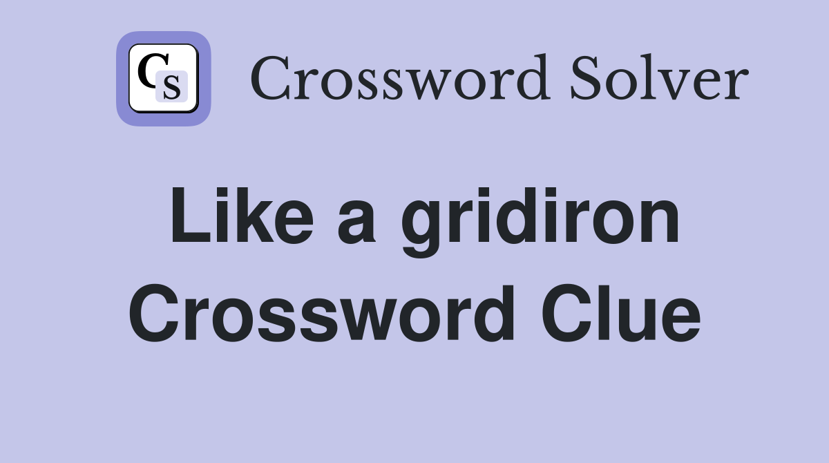 Like a gridiron Crossword Clue